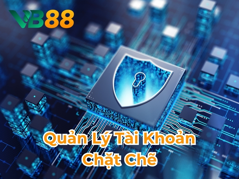 Quản lý tài khoản chặt chẽ