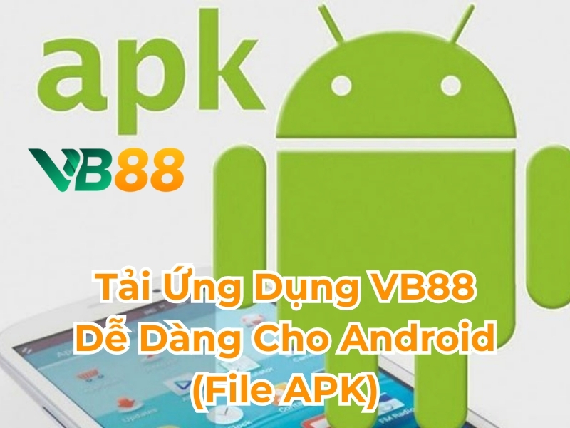 Tải ứng dụng VB88 dễ dàng cho android file apk